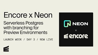 Encore x Neon Serverless Postgres — Launch Week Day 3