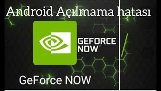 Geforce Now Android Açılmıyor Siyah ekranda hatası kalıyor vs. Hataları