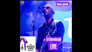 Bonus Episode - THE MISTRESS CARRIE PODCAST – The Jubilee Tour - Ed Kowalczyk from LIVE!