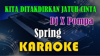 DJ KITA DITAKDIRKAN JATUH CINTA X POMPA - SPRING [KARAOKE] KN7000