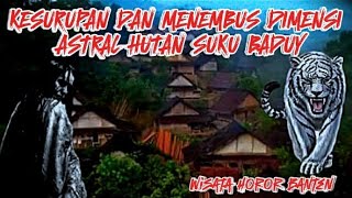 KESURUPAN DAN MENEMBUS DIMENSI ASTRAL HUTAN SUKU BADUY