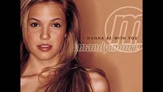 Mandy Moore   I Want To Be With You