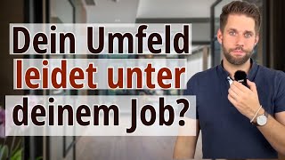 So leidet dein Umfeld unter deinem Job - 4 Verläufe/Szenarien