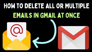 How to Delete All or Multiple Emails in Gmail at Once