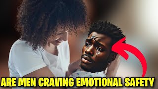 Are Men Craving Emotional Safety In A Relationship