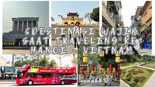 WISATA VIETNAM | TEMPAT WISATA HANOI | TRIP HANOI | MUST VISIT HANOI | BEST PLACE HANOI | SOLO TRIP