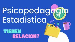 psicopedagogia y estadistica....tienen relacion?