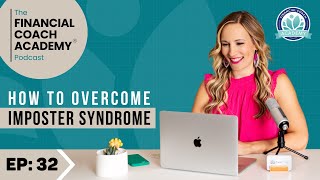 How to overcome imposter syndrome - The Financial Coach Academy Podcast - EP. 32