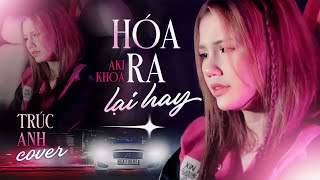 HÓA RA LẠI HAY - AKI KHOA | TRÚC ANH COVER