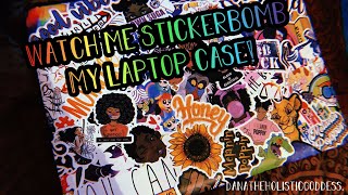 Watch me: Sticker Bomb my laptop case, its one of a kind.