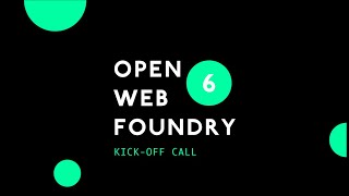 Kick-Off Call | Open Web Foundry 6