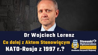 Co dalej z Aktem Stanowiącym NATO-Rosja z 1997 r.? | Dr Wojciech Lorenz