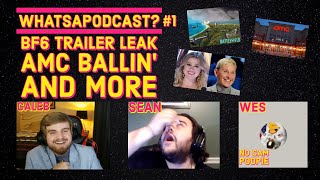 Battlefield 6 Trailer Leak, AMC Ballin', and More (Whatsapodcast #1 with Sean and Wes)