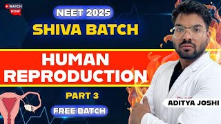 Human Reproduction Part-3 || NEET2025 || SHIVA BATCH || ADITYA JOSHI #mbbs #neet2025 #shivabatch