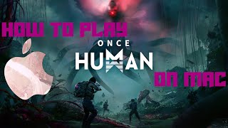 Play Once Human on Mac M1 / M2 / M3 + Intel