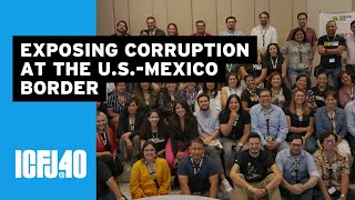 Supporting Journalists to Expose Corruption at the U.S.-Mexico Border