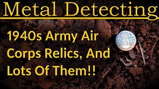 #350 Metal Detecting, 1940s Army Air Corps Relics, And Lots Of Them!!