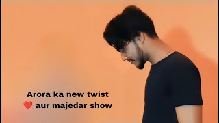 Arora ka new twist ❤️ aur majedar show