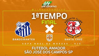 Bandeirantes x Santa Cruz -Copa Noel de Moraes 2024 - Futebol Amador de São José dos Campos - sp