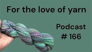 For the love of yarn 🧶 Podcast 165/ Lets catch up a bit! #yarntube #yarntalk