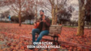 İ.Onur Öztürk - YARİM SENDEN AYRILALI