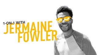 1-on-1 with Jermaine Fowler