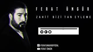 Ferat Üngür Zahit Bizi Tan Eyleme (Yeni)