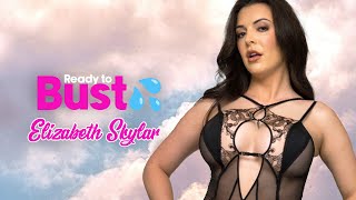 Ready to Bust: Elizabeth Skylar