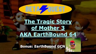 Beta Quest SPECIAL: The Tragic story of Mother 3 AKA EarthBound 64