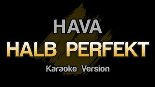 HAVA - HALB PERFEKT ((Karaoke Version)