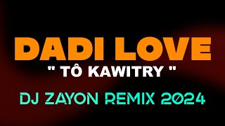 DADI LOVE - TÔ KAWITRY ( DJ ZAYON REMIX ) SALEGY MAFANA 2024