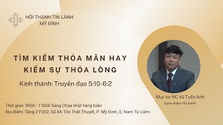 TÌM SỰ THỎA MÃN HAY KIẾM SỰ THỎA LÒNG? | Mục sư Quản nhiệm Vũ Tuấn Anh | Chúa Nhật 09/07/2023