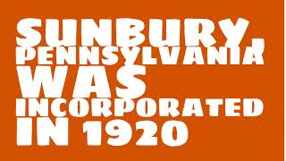 When was Sunbury, Pennsylvania founded?