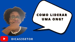 Como liderar uma ONG? Por onde começamos? Qual o melhor caminho?