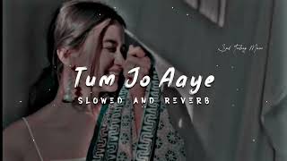 एलजेTum Jo Aaye Zindagi Mein Full Song | Slowed And Reverb | Hindi Love Song | Tulsi Kumar