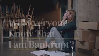 Will Everyone Know That I am Bankrupt? F