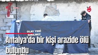 Antalya'da Bir Kişi Arazide Ölü Bulundu