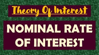 4. THEORY OF INTEREST | NOMINAL RATE OF INTEREST | EQUIVALENT RATES