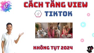 Cách Tăng View Tiktok | Cách Tăng View Tiktok Nhanh Nhất Không Tụt