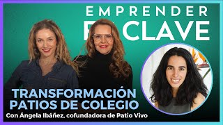 Ángela Ibáñez conversó sobre la fundación Patio Vivo que crea espacios en colegios #EmprenderesClave