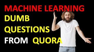 Dumb Questions About Machine Learning