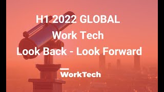 2022 H1 Global Work Tech Look Back and Look Forward