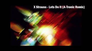 X Strauss - Lets Do It (A-Tronic Remix)