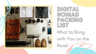 Digital Nomad Packing List: What to Bring with You on the Road