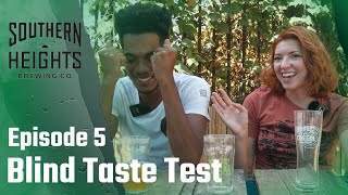 Blind Taste Test at Southern Heights Brewing - Episode 5