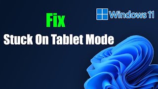 Fix Windows 11 Stuck On Tablet Mode