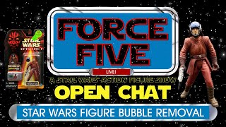 Force Five - Open Chat LIVE! - Star Wars Figure Bubble Removal - The Phantom Menace