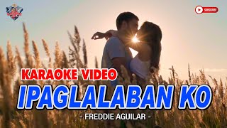 IPAGLALABAN KO || Freddie Aguilar || HD KARAOKE