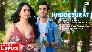 Khoobsurat (Lyrics) | Neha Kakkar, Raghav Chaitanya | Soundarya Sharma, Adhik Mehta | SuperNkLyrics