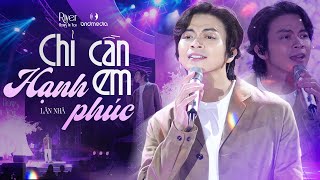 Cảm nhận "sự đau khổ tột cùng" trong tình yêu với bản live CHỈ CẦN EM HẠNH PHÚC của LÂN NHÃ